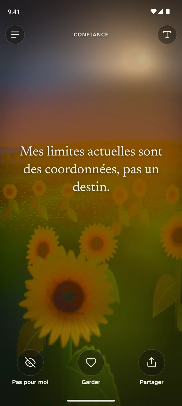 Le fil d'affirmations de Selfia sur le fond vivant Tournesols : un champ de tournesols au soleil bas, la phrase « Mes limites actuelles sont des coordonnées, pas un destin. » sous le thème Confiance, et en bas les boutons Pas pour moi, Garder et Partager.